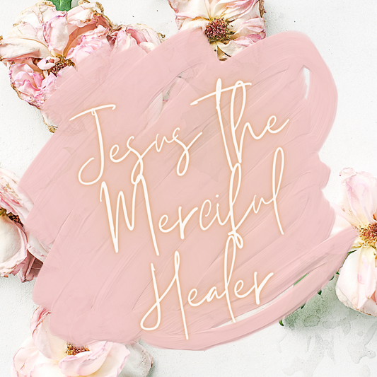 Jesus The Merciful Healer